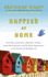 Happier at Home: Kiss More, Jump More, Abandon a Project, Read Samuel Johnson, and My Other Experiments in the Practice of Everyday Life