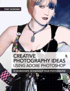Creative Photoshop for Photographers: 75 Workshops to Enhance Your Photographs