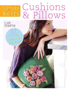 Simple Knits: Cushions & Pillows: 12 Easy-Knit Projects for Your Home
