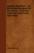 Judging the Boxer - An Illustrated Standard of the Breed - A Picture Study of Good Points and Faults