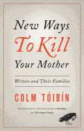 New Ways to Kill Your Mother: Writers and their Families