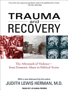 Trauma and Recovery: The Aftermath of Violence--From Domestic Abuse to Political Terror