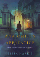 The Anatomist's Apprentice: A Dr. Thomas Silkstone Mystery