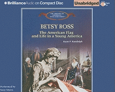 Betsy Ross: The American Flag and Life in a Young America