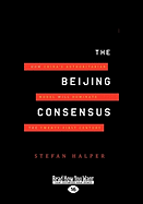 The Beijing Consensus: How China's Authoritarian Model Will Dominate the Twenty-First Century