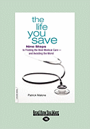 The Life You Save: Nine Steps to Finding the Best Medical Care-And Avoiding the Worst