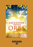 Ascension Through Orbs (Large Print 16pt)