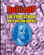 Bullied? Sue Your School for a Million Bucks!