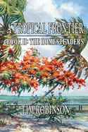 A Tropical Frontier: Book II; The Homesteaders