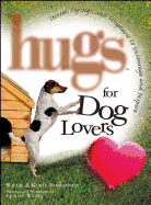 Hugs for Dog Lovers: Stories Sayings and Scriptures to Encourage and in