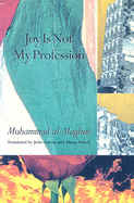 Joy Is Not My Profession: Selected Poems of Muhammad Al-Maghut