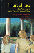 Pillars of lace : the anthology of Italian-Canadian women writers
