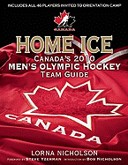 Home Ice: Canada's 2010 Men's Olympic Hockey Team Guide