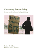 Consuming Sustainability: Critical Social Analyses of Ecological Change