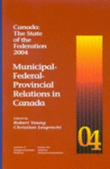 Canada: The State of the Federation, 2004: Municipal-Federal-Provincial Relations in Canada