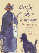 Emily Carr and Her Dogs: Flirt, Punk, & Loo