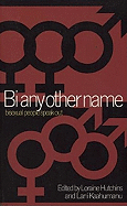 Bi Any Other Name: Bisexual People Speak Out