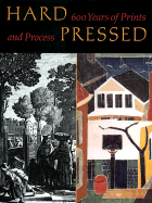 Hard Pressed: 600 Years of Prints and Process