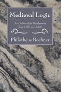 Medieval Logic: An Outline of Its Development from 1250 to C. 1400