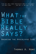 What the Bible Really Says: Breaking the Apocalypse Code