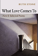 What Love Comes to: New and Selected Poems