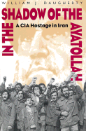 In the Shadow of the Ayatollah: A CIA Hostage in Iran