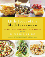 Little Foods of the Mediterranean: 500 Fabulous Recipes for Antipasti, Tapas, Hors D'Oeuvre, Meze, and More