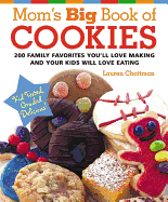 Mom's Big Book of Cookies: 200 Family Favorites You'll Love Making and Your Kids Will Love Eating (Easyread Large Edition)