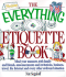 The Everything Etiquette Book: Mind Your Manners, with Family and Friends, Announcements and Invitations, Business, Travel, the Internet and Every Other Awkward Situation