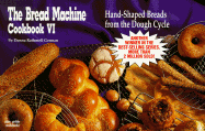 The Bread Machine Cookbook VI: Hand Shaped Breads from the Dough Cycle