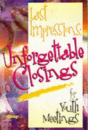 Last Impressions: Unforgettable Closings for Youth Ministry