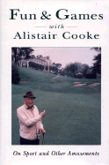 Fun and Games with Alistair Cooke: On Sport and Other Amusements