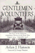 Gentlemen Volunteers: The Story of the American Ambulance Drivers in the Great War