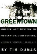 Greentown: Murder and Mystery in Greenwich, America's Wealthiest Community