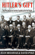 Hitlers Gift the True Story of the Scientists Expelled by the Nazi Regime