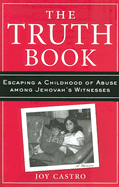 The Truth Book: Escaping a Childhood of Abuse Among Jehovah's Witnesses