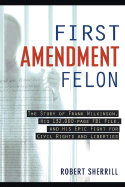 First Amendment Felon: The Story of Frank Wilkinson, His 132,000-Page FBI File, and His Epic Fight for Civil Rights and Liberties