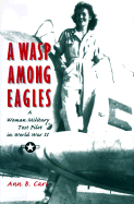 A WASP Among Eagles: A Woman Military Test Pilot in World War II