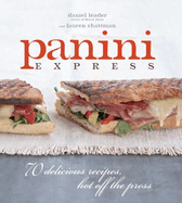 Panini Express: 70 Delicious Recipes Hot Off the Press