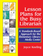 Lesson Plans for the Busy Librarian: A Standards Based Approach for the Elementary Library Media Center, Volume 2