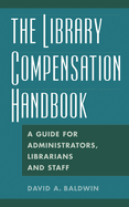 The Library Compensation Handbook: A Guide for Administrators, Librarians and Staff