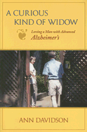 A Curious Kind of Widow: Loving a Man with Advanced Alzheimer's