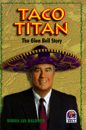 Taco Titan: The Glen Bell Story Debra Lee Baldwin