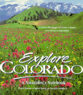 Explore Colorado: A Naturalist's Notebook Frances Alley Kruger, Carron A. Meaney and John Fielder