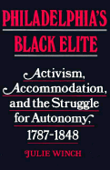 Philadelphia's Black Elite: Activism, Accommodation, and the Struggle for Autonomy, 1787-1848