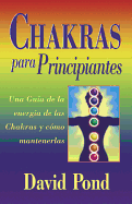Chakras Para Principiantes: Una Guia Para Equilibrar la Energia de Sus Chakras