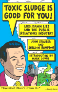 Toxic Sludge Is Good for You: Lies, Damn Lies and the Public Relations Industry