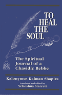 To Heal the Soul: The Spiritual Journal of a Chasidic Rebbe