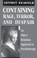 Containing Rage, Terror and Despair: An Object Relations Approach to Psychotherapy