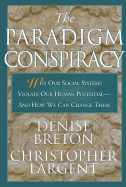 The Paradigm Conspiracy: Why Our Social Systems Violate Human Potential -- And How We Can Change Them